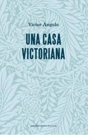 UNA CASA VICTORIANA | 9788494645549 | ANGULO LAS HERAS, VÍCTOR