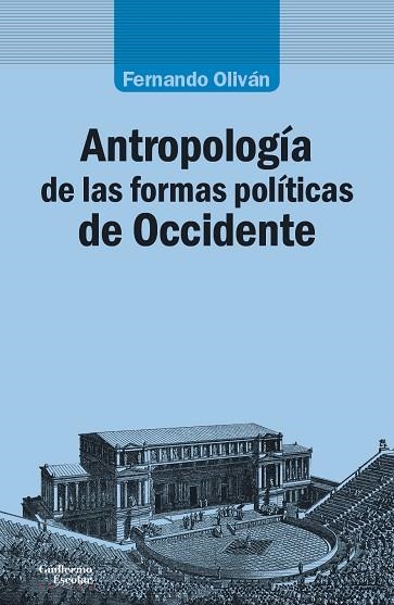 ANTROPOLOGÍA DE LAS FORMAS POLÍTICAS DE OCCIDENTE | 9788417134266 | OLIVÁN LÓPEZ, FERNANDO