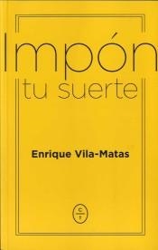 IMPÓN TU SUERTE | 9788494770746 | VILA MATAS, ENRIQUE