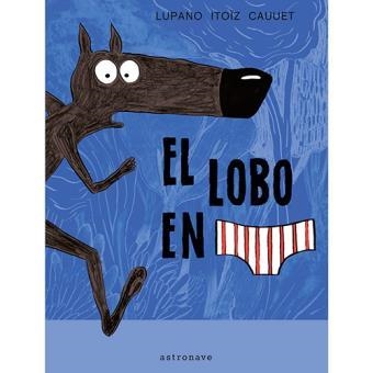 EL LOBO EN CALZONCILLOS | 9788467929577 | WILFRID LUPANO; MAYANA ITOÏZ