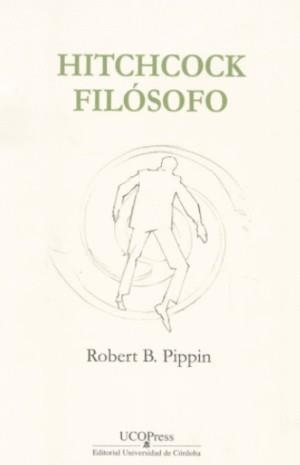 HITCHCOCK FILÓSOFO. VÉRTIGO Y LAS ANSIEDADES DEL DESCONOCIMIENTO | 9788499273723 | PIPPIN, ROBERT P.