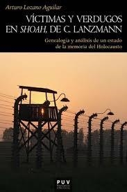 VÍCTIMAS Y VERDUGOS EN "SHOAH" DE C. LANZMANN : GENEALOGÍA Y ANÁLISIS DE UN ESTADO DE LA MEMORIA DEL HOLOCAUSTO | 9788491342328 | LOZANO AGUILAR, ARTURO