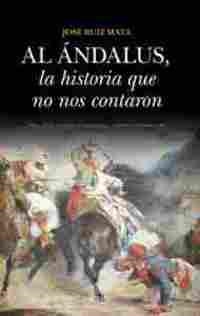 AL ÁNDALUS, LA HISTORIA QUE NO NOS CONTARON | 9788417229795 | JOSE RUIZ MATA