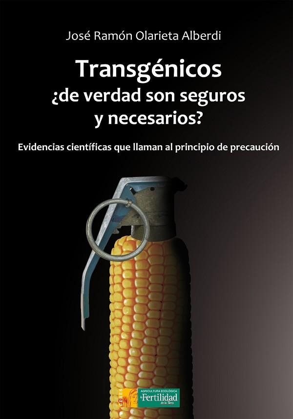 TRANSGÉNICOS, ¿DE VERDAD SON SEGUROS Y NECESARIOS? | 9788494826702 | OLARIETA ALBERDI, JOSÉ RAMÓN