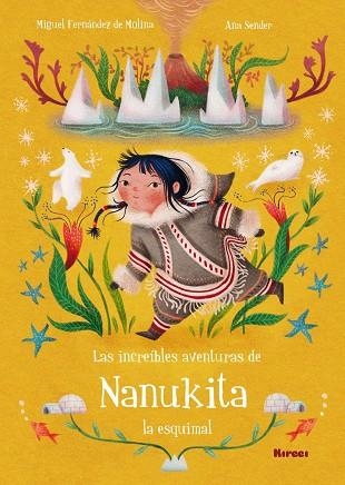 LAS INCREÍBLES AVENTURAS DE NANUKITA LA ESQUIMAL | 9788494777813 | MIGUEL FERNÁNDEZ DE MOLINA, ANA SENDER