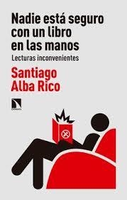 NADIE ESTÁ SEGURO CON UN LIBRO EN LAS MANOS | 9788490974643 | ALBA RICO, SANTIAGO