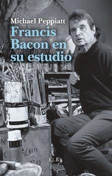 FRANCIS BACON EN SU ESTUDIO | 9788494796548 | PEPPIATT, MICHAEL