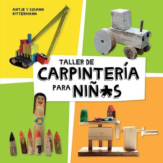 TALLER DE CARPINTERÍA PARA NIÑ*S | 9788425230998 | RITTERMANN, ANTJE/RITTERMANN, SUSANN