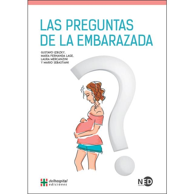 LAS PREGUNTAS DE LA EMBARAZADA | 9788416737420 | IZBIZKY, GUSTAVO/LAGE, MARÍA FERNANDA/MERCANZINI, LAURA/SEBASTIANI, MARIO