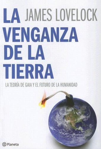 LA VENGANZA DE LA TIERRA: LA TEORÍA DE GAIA Y EL FUTURO DE LA HUMANIDAD | 9788408072270 | LOVELOCK, JAMES