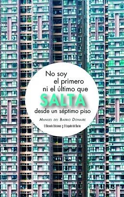 NO SOY EL PRIMER NI EL ÚLTIMO QUE SALTA DESDE UN SÉPTIMO PISO | 9788494830624 | DEL BARRIO DONAIRE, MANUEL