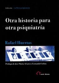 OTRA HISTORIA PARA OTRA PSIQUIATRÍA | 9788494623202 | RAFAEL HUERTAS