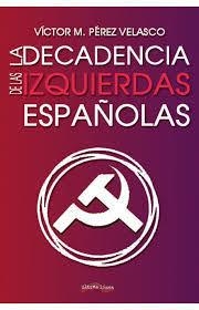 LA DECADENCIA DE LA IZQUIERDA | 9788416159260 | PÉREZ VELASCO, VÍCTOR MIGUEL