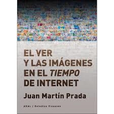 EL VER Y LAS IMÁGENES EN EL TIEMPO DE INTERNET | 9788446046059 | MARTÍN PRADA, JUAN