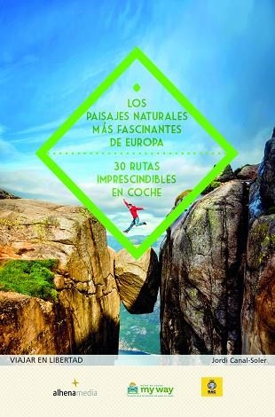 LOS PAISAJES NATURALES MÁS FASCINANTES DE EUROPA. 30 RUTAS IMPRESCINDIBLES EN CO | 9788416395712 | CANAL-SOLER, JORDI