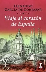 VIAJE AL CORAZÓN DE ESPAÑA | 9788417241100 | GARCÍA DE CORTÁZAR RUIZ DE AGUIRRE, FERNANDO