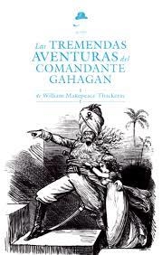 LAS TREMENDAS AVENTURAS DEL COMANDANTE GAHAGAN | 9788494123450 | WILLIAM MAKEPEACE THACKERAY 