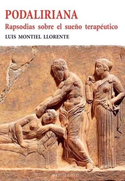 PODALIRIANA. RAPSODIAS SOBRE EL SUEÑO TERAPÉUTICO | 9788497442213 | MONTIEL LLORENTE, LUIS