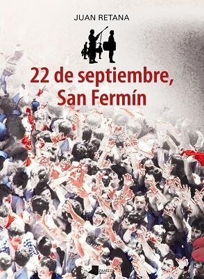 22 DE SEPTIEMBRE, SAN FERMÍN | 9788491720461 | RETANA, JUAN