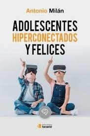 ADOLESCENTES HIPERCONECTADOS Y FELICES | 9788484693420 | 	MILAN ANTONIO