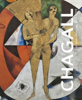 CHAGALL. LOS AÑOS DECISIVOS, 1911-1919. | 9788417048761 | CHAGALL, MARC