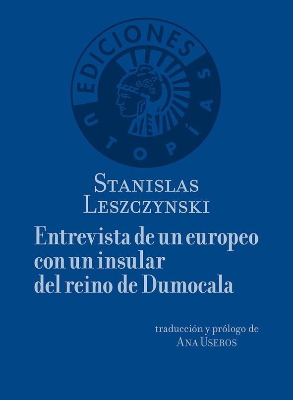 ENTREVISTA CON UN EUROPEO CON UN INSULAR DEL REINO DE DUMOCALA | 9788494775277 | LESZCZYNSKI, STANISLAS