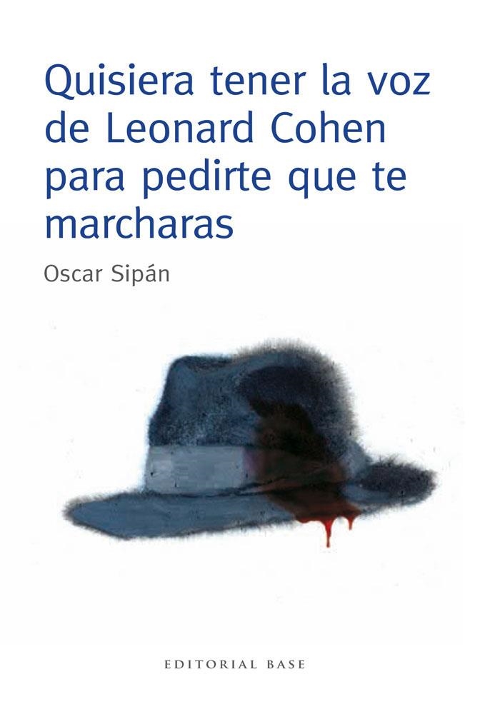 QUISIERA TENER LA VOZ DE LEONARD COHEN PARA PEDIRTE QUE TE MARCHARAS | 9788415706106 | SIPAN SANZ, OSCAR