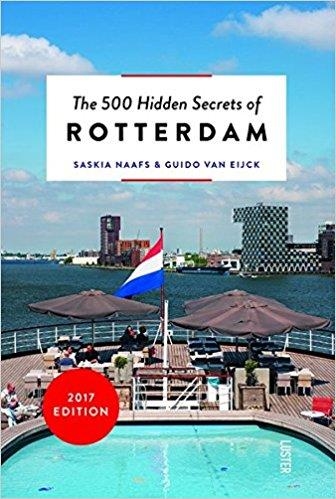 THE 500 HIDDEN SECRETS OF ROTTERDAM | 9789460581786 | SASKIA NAAFS; GUIDO VAN EIJCK