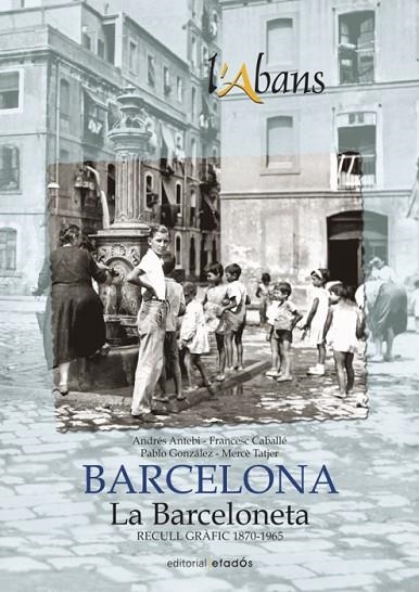 L'ABANS DE LA BARCELONETA | 9788415232704 | ANTEBI, ANDRÉS/CABALLÉ, FRANCESC/GONZÁLEZ, PABLO/TATJER, MERCÉ