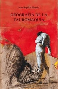 GEOGRAFÍA DE LA TAUROMAQUIA | 9788447219186 | JEAN-BAPTISTE MAUDET