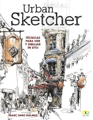 URBAN SKETCHER. TÉCNICAS PARA VER Y DIBUJAR IN SITU | 9788441540293 | HOLMES, MARC TARO