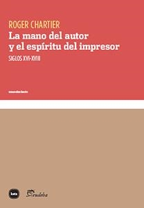 LA MANO DEL AUTOR Y EL ESPÍRITU DEL IMPRESOR | 9788415917281 | CHARTIER, ROGER