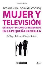 MUJER Y TELEVISIÓN: GÉNEROS Y DISCURSOS FEMENINOS EN LA PEQUEÑA PANTALLA | 9788491801405 | HIDALGO-MARI,TATIANA