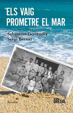 ELS VAIG PROMETRE EL MAR | 9788417082802 | GERTRÚDIX ROMERO DE ÁVILA, SEBASTIÁN/BERNAL FERRANDO, SERGI