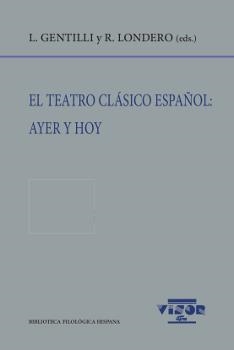 EL TEATRO CLÁSICO ESPAÑOL: AYER Y HOY | 9788498952018 | GENTILLI, LUCIANA/LONDERO, RENATA LONDERO (EDS.)