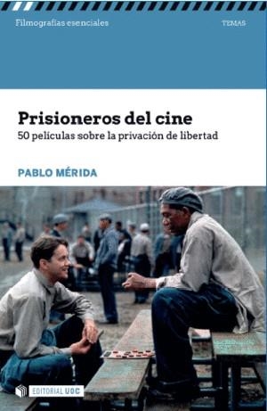 PRISIONEROS DEL CINE. 50 PELÍCULAS SOBRE LA PRIVACIÓN DE LA LIBERTAD | 9788491802235 | MÉRIDA, PABLO