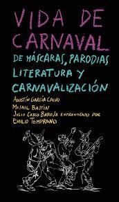 VIDA DE CARNAVAL: DE MÁSCARAS, PARODIAS, LITERATURA Y CARNAVALIZACIÓN | 9788494843426 | GARCÍA CALVO, AGUSTÍN/BAJTÍN, MIJAÍL MIJÁILOVICH/TEMPRANO, EMILIO