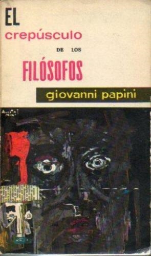 EL CREPUSCULO DE LOS FILÓSOFOS | 9999900001969 | PAPINI, GIOVANNI