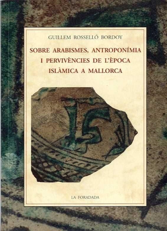 SOBRE ARABISMES, ANTROPONIMIA I PERVIVENCIES DE L´EPOCA ISLAMICA A MALLORCA | 9788497161039 | ROSSELLO BORDOY, GUILLEM