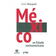 MÉXICO. UN ESTADO NORTEAMERICANO | 9788417341046 | ROUQUIÉ, ALAIN