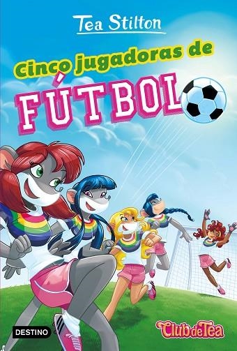 CINCO JUGADORAS DE FÚTBOL | 9788408193579 | STILTON, TEA