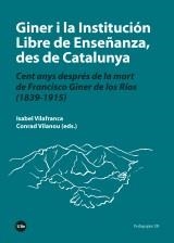 GINER I LA INSTITUCIÓN LIBRE DE ENSEÑANZA, DES DE CATALUNYA. CENT ANYS DESPRÉS DE LA MORT DE FRANCISCO GINER DE LOS RÍOS (1839-1915) | 9788491680758 | ISABEL VILAFRANCA I CONRAD VILANOU (EDS.)