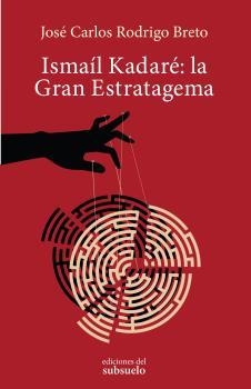 ISMAÍL KADARÉ: LA GRAN ESTRATAGEMA | 9788494780202 | RODRIGO BRETO, JOSÉ CARLOS