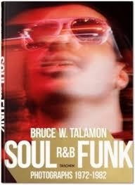 BRUCE W TALAMON SOUL R&B FUNK. PHOTOGRAPHS 1972 -1982 | 9783836572408 | PEARL CLEAGE  (AUTHOR), REUEL GOLDEN (EDITOR), BRUCE W. TALAMON (PHOTOGRAPHER)