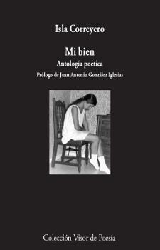 MI BIEN. ANTOLOGÍA POÉTICA | 9788498953374 | CORREYERO, ISLA