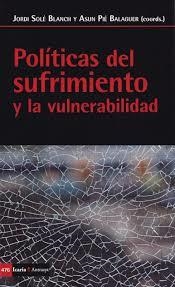 POLITICAS DEL SUFRIMIENTO Y LA VULNERABILIDAD | 9788498888461 | JORDI SOLE BLANCH/ ASUN PIE BALAGUER (COORDS.)