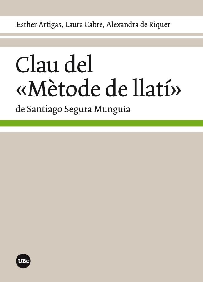 CLAU DEL "MÈTODE DE LLATÍ" DE SANTIAGO SEGURA MUNGUÍA | 9788491681151 | ARTIGAS ÁLVAREZ, ESTHER/CABRÉ LUNA, LAURA/DE RIQUER PERMANYER, ALEXANDRA