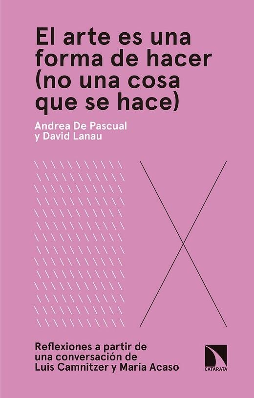 EL ARTE ES UNA FORMA DE HACER (NO UNA COSA QUE SE HACE) | 9788490975343 | DE PASCUAL OTERO, ANDREA/LANAU LATRE, DAVID