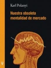 NUESTRA OBSOLETA MENTALIDAD DE MERCADO | 9788492559893 | KARL POLANYI