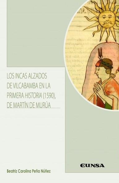 INCAS ALZADOS DE VILCABAMBA EN LA PRIMERA HISTORIA (1590) DE MARTÍN DE MURÚA, LO | 9788431333027 | BEATRIZ CAROLINA PEÑA NUÑEZ